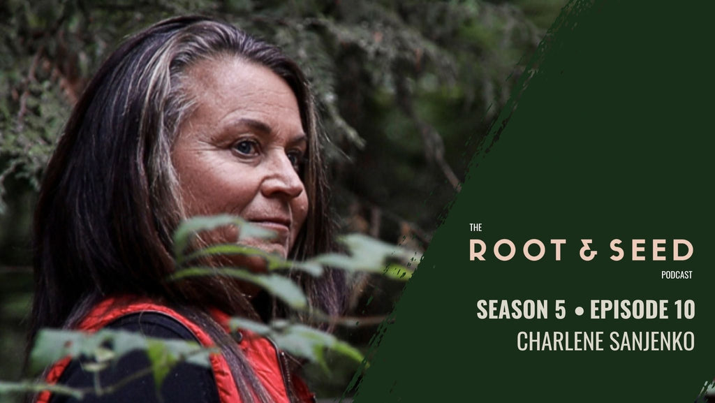 Charlene SanJenko, Season 5 Episode 10 of the Root & Seed Podcast